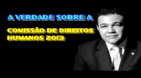 A VERDADE SOBRE A COMISSO DE DIREITOS HUMANOS 2013  PASTOR MARCO FELICIANO