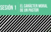 El CarÃ¡cter Moral de un Pastor - Miguel NÃºÃ±ez