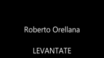 LEVANTATE - ROBERTO ORELLANA.mp4