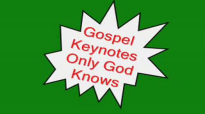 Gospel Keynotes-Only God Knows.flv