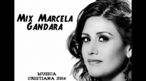 Mix Marcela Gandara - Musica Cristiana 2016 (Salvando Historias).compressed.mp4