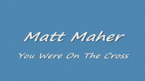 Matt Maher- You Were On The Cross.flv