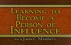 John C Maxwell  Learning To Become A Person Of Influence Part 3