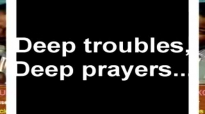Deep troubles,deep prayers  by  Dr D