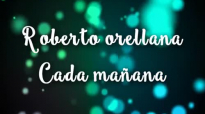 CADA MAÑANA - ROBERTO ORELLANA (CON LETRA) HD.mp4