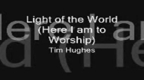 Here I am to Worship Light of the World by Tim Hughes