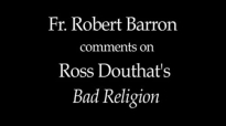 Fr. Robert Barron on Ross Douthat's Bad Religion.flv