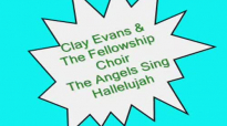 Clay Evans & The Fellowship Choir-The Angels Sing Hallelujah.flv