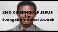 2ND COMING OF JESUS 2015 BY EVANGELIST AKWASI AWUAH