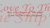 Audio Love To The Lord, Declared (Chant)_ Rev. Clay Evans & The Ship.flv