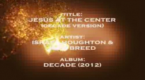 Jesus At The Center Decade Version  Israel Houghton & New Breed with lyrics HD