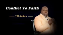 TD Jakes - Conflict To Faith