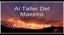 Al Taller Del Maestro Con Letra - Alex Campos.mp4