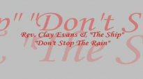 Audio Don't Stop The Rain_ Rev. Clay Evans & The Ship.flv