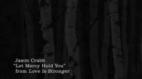 Jason Crabb - Let Mercy Hold You (Lyrics).flv