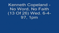 Kenneth Copeland - No Word, No Faith (13 Of 26) Wed  6-4-97, 1pm (Audio) -