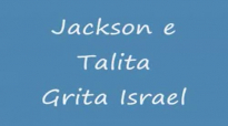 Jackson e Talita  Grita Israel 1