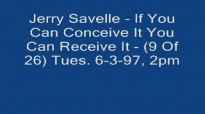 Jerry Savelle   If You Can Conceive It You Can Receive It 9 Of 26 Tues. 6397, 2pm Audio