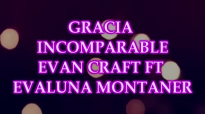 GRACIA INCOMPARABLE ( LETRA ) EVAN CRAFT FT EVALUNA MONTANER.mp4