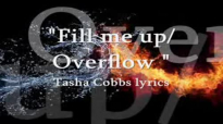 Fill Me Up _ Overflow Tasha Cobbs lyrics.flv