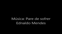 Ednaldo Mendes Pare de sofrer
