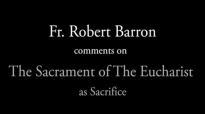Bishop Barron on the Sacrament of the Eucharist as Sacrifice.flv