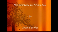 Holy Spirit come and fill this place w_ lyrics - Beverly Crawford.flv