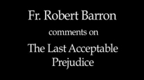 Fr. Robert Barron on The Last Acceptable Prejudice.flv
