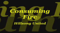 Consuming Fire  Hillsong UnitedTim Hughes