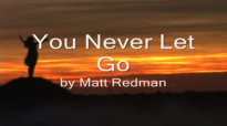 You Never Let Go by Matt Redman