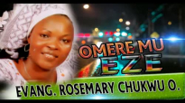 Evang. Rosemary Chukwu O. - Omere Mu Eze - Nigerian Gospel Music.mp4