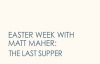 Matt Maher - The Last Supper (2 of 7 Easter Week Videos).flv