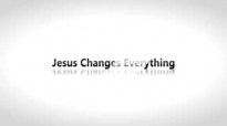 Todd White - Jesus Changes Everything.3gp