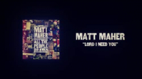 Matt Maher - Lord, I Need You.flv
