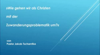 Wie gehe ich als Christ mit der Zuwanderungsproblematik um.flv