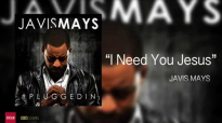 Javis Mays - I Need You Jesus (1).flv