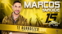Marcos Yaroide - TE AGRADEZCO Live (Official).mp4