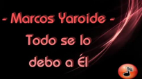 Todo se lo debo a Él - Marcos Yaroide & Divino (Letra).mp4