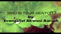 WHO IS YOUR MENTOR BY EVANGELIST AKWASI AWUAH