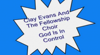Clay Evans & The Fellowship Choir-God Is In Control.flv