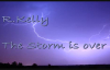 R,Kelly the Storm is over lyrics.mp4