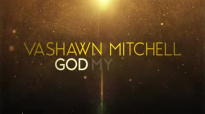 VaShawn Mitchell  God My God LiveLyric Video