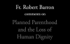 Fr. Barron on Planned Parenthood and the Loss of Human Dignity.flv