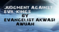 Judgement Against Evil Kings By Evangelist Akwasi Awuah