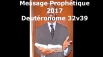 Message prophétique 2017 Deutéronome 32v39 - Pasteur Givelord.mp4