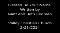 Blessed Be Your Name written by Matt and Beth Redman.mp4
