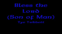 Bless the Lord (Son of Man) (Lyrics) - Tye Tribbett.flv