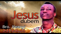 Bro. Ifeanyi Nnaji - Jesus Dubem - Nigerian Gospel Music.mp4