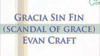 Gracia Sin Fin- Evan Craft _ Scandal of grace.mp4