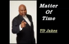 TD Jakes - Matter Of Time